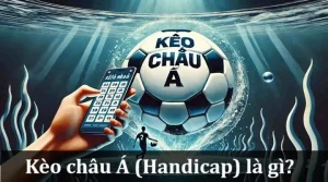 Kèo Châu Á (Handicap) là gì?